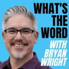 What's the Word with Bryan Wright